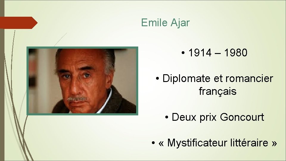 Emile Ajar • 1914 – 1980 • Diplomate et romancier français • Deux prix