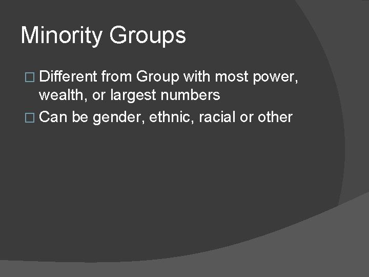 Minority Groups � Different from Group with most power, wealth, or largest numbers �