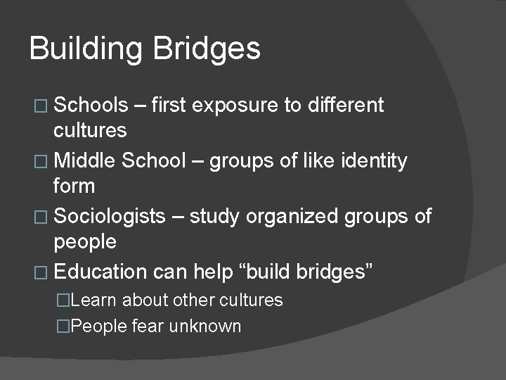 Building Bridges � Schools – first exposure to different cultures � Middle School –