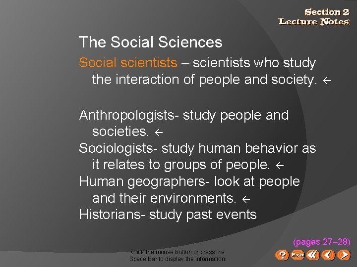 The Social Sciences Social scientists – scientists who study the interaction of people and