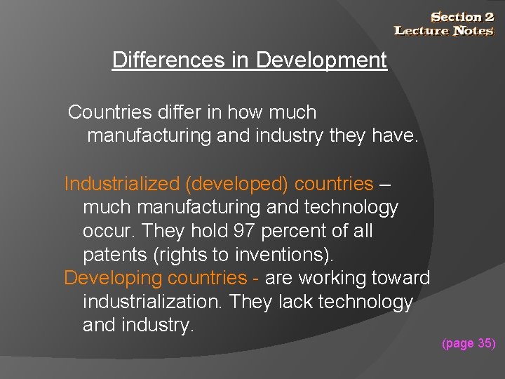 Differences in Development Countries differ in how much manufacturing and industry they have. Industrialized