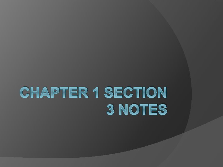 CHAPTER 1 SECTION 3 NOTES 