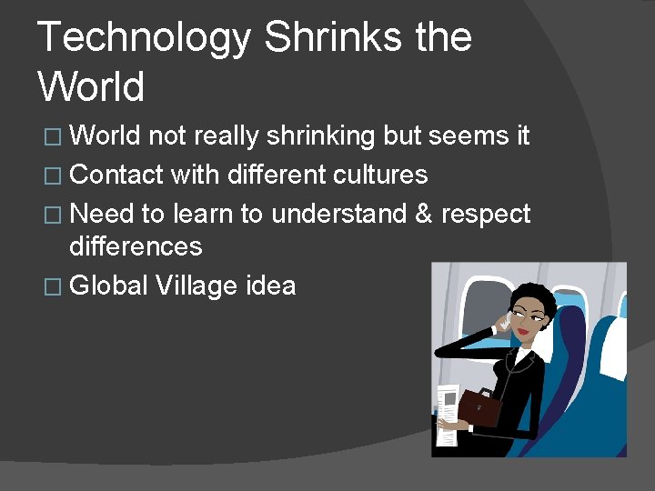 Technology Shrinks the World � World not really shrinking but seems it � Contact