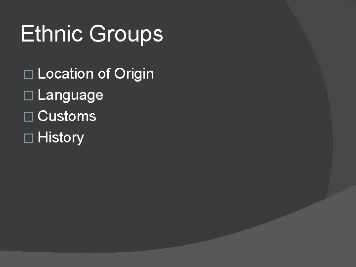 Ethnic Groups � Location of Origin � Language � Customs � History 
