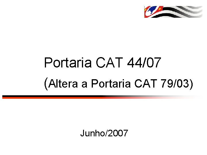 Portaria CAT 44/07 (Altera a Portaria CAT 79/03) Junho/2007 