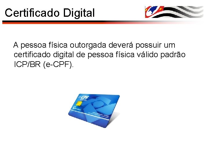 Certificado Digital A pessoa física outorgada deverá possuir um certificado digital de pessoa física