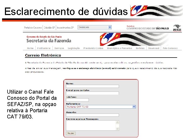 Esclarecimento de dúvidas Utilizar o Canal Fale Conosco do Portal da SEFAZ/SP, na opçao