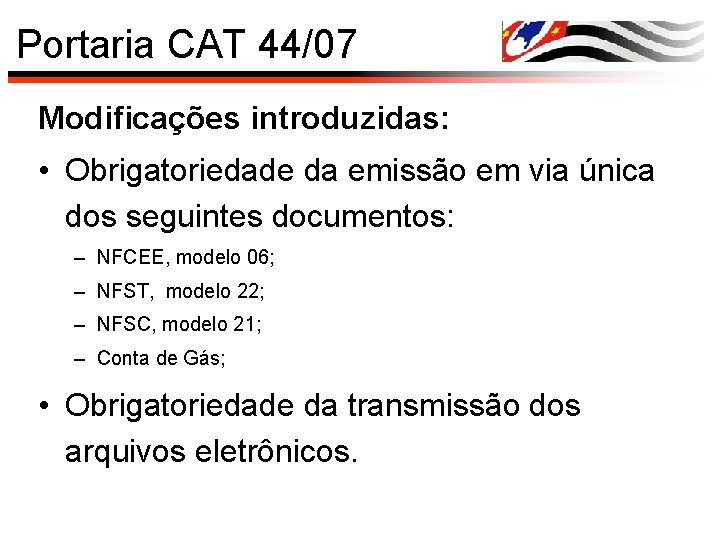 Portaria CAT 44/07 Modificações introduzidas: • Obrigatoriedade da emissão em via única dos seguintes