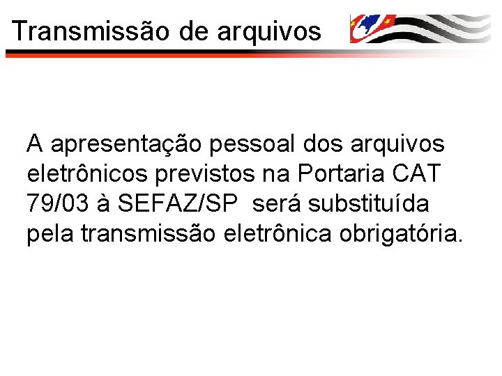 Transmissão de arquivos A apresentação pessoal dos arquivos eletrônicos previstos na Portaria CAT 79/03