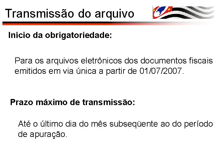 Transmissão do arquivo Início da obrigatoriedade: Para os arquivos eletrônicos documentos fiscais emitidos em