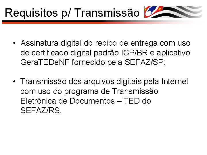 Requisitos p/ Transmissão • Assinatura digital do recibo de entrega com uso de certificado