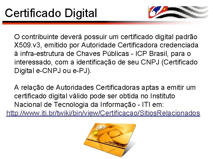 Certificado Digital O contribuinte deverá possuir um certificado digital padrão X 509. v 3,