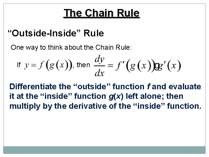 The Chain Rule “Outside-Inside” Rule One way to think about the Chain Rule: If