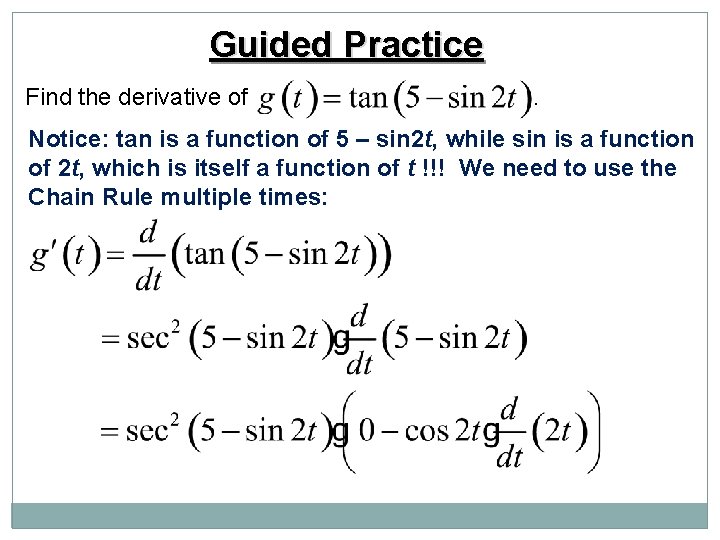 Guided Practice Find the derivative of . Notice: tan is a function of 5 Guided Practice Find the derivative of . Notice: tan is a function of 5