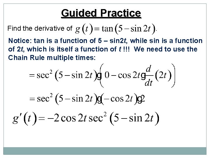 Guided Practice Find the derivative of . Notice: tan is a function of 5