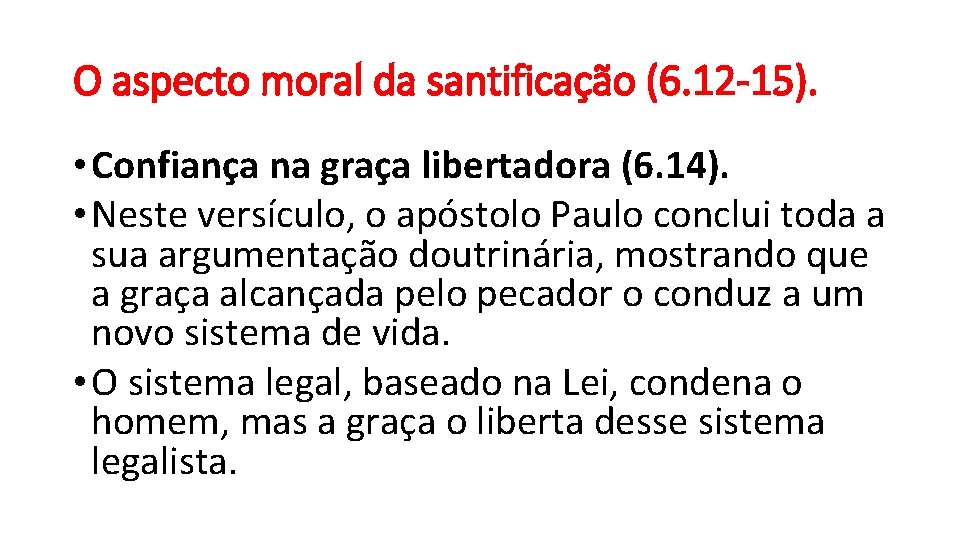 O aspecto moral da santificação (6. 12 -15). • Confiança na graça libertadora (6.