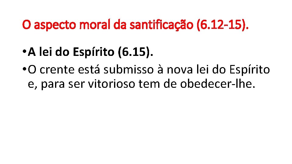 O aspecto moral da santificação (6. 12 -15). • A lei do Espírito (6.