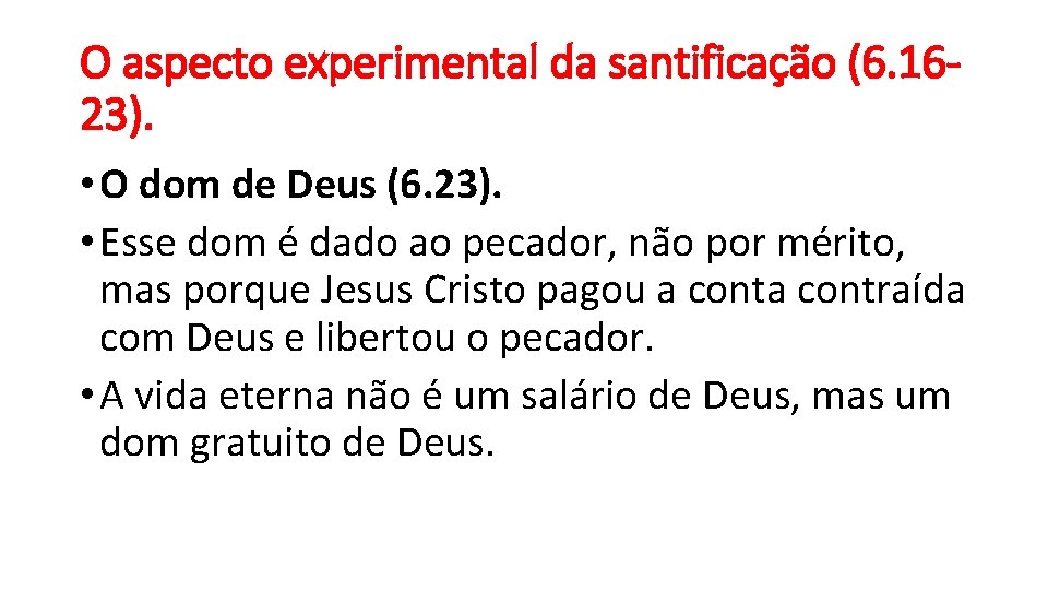 O aspecto experimental da santificação (6. 1623). • O dom de Deus (6. 23).
