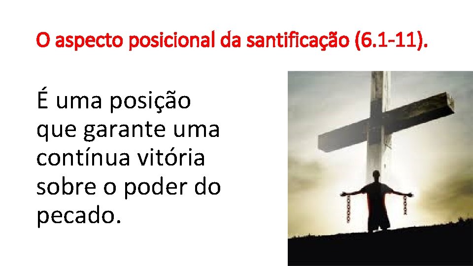 O aspecto posicional da santificação (6. 1 -11). É uma posição que garante uma