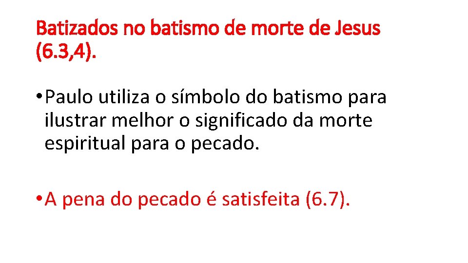 Batizados no batismo de morte de Jesus (6. 3, 4). • Paulo utiliza o