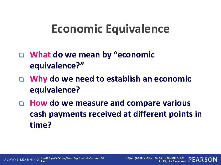 Economic Equivalence q q q What do we mean by “economic equivalence? ” Why