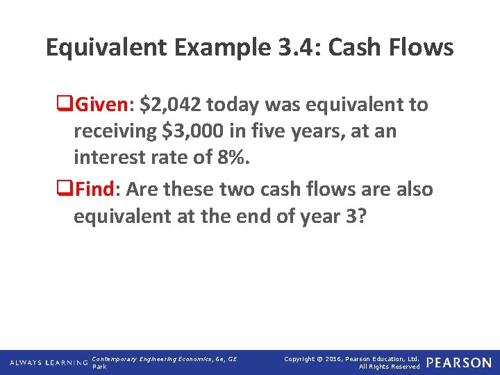 Equivalent Example 3. 4: Cash Flows q. Given: $2, 042 today was equivalent to