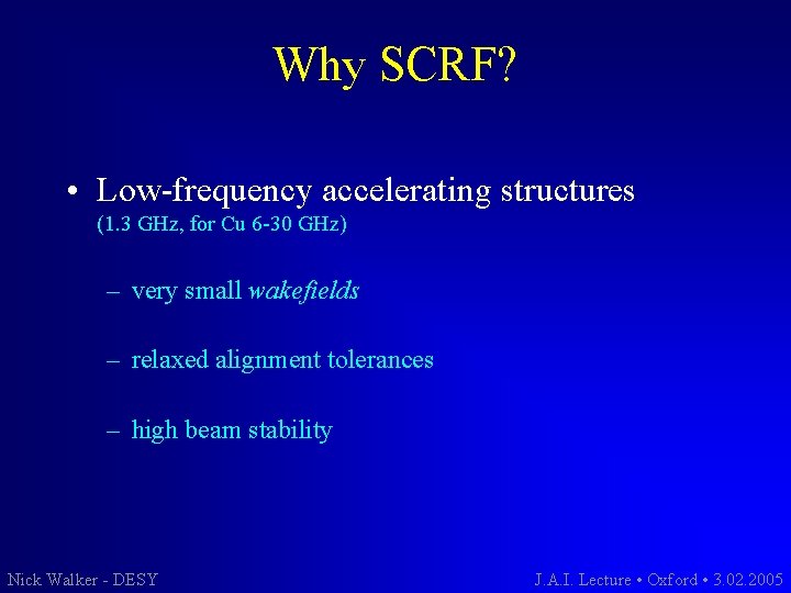 Why SCRF? • Low-frequency accelerating structures (1. 3 GHz, for Cu 6 -30 GHz)