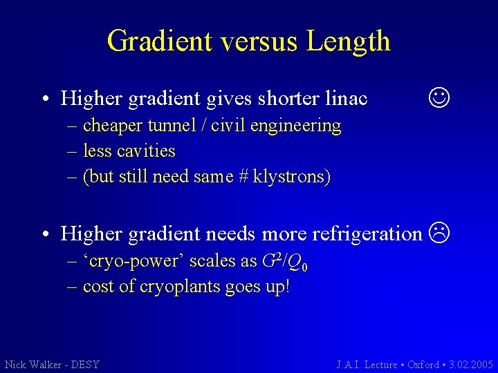 Gradient versus Length • Higher gradient gives shorter linac – cheaper tunnel / civil