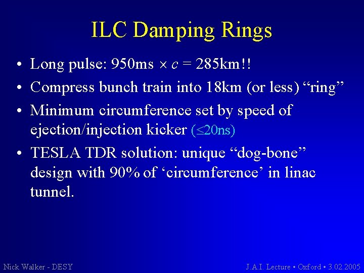 ILC Damping Rings • Long pulse: 950 ms c = 285 km!! • Compress