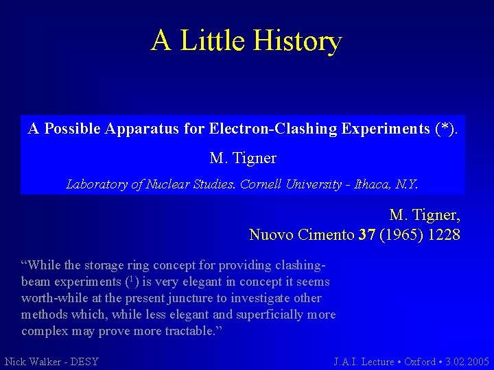 A Little History A Possible Apparatus for Electron-Clashing Experiments (*). M. Tigner Laboratory of