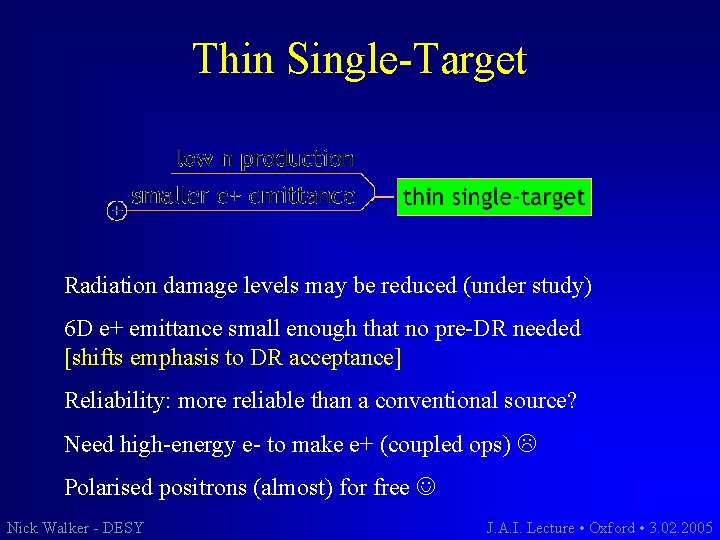 Thin Single-Target Radiation damage levels may be reduced (under study) 6 D e+ emittance