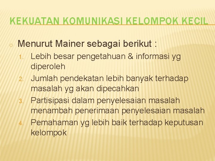 KEKUATAN KOMUNIKASI KELOMPOK KECIL o Menurut Mainer sebagai berikut : 1. 2. 3. 4. KEKUATAN KOMUNIKASI KELOMPOK KECIL o Menurut Mainer sebagai berikut : 1. 2. 3. 4.