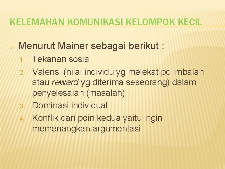KELEMAHAN KOMUNIKASI KELOMPOK KECIL o Menurut Mainer sebagai berikut : 1. 2. 3. 4. KELEMAHAN KOMUNIKASI KELOMPOK KECIL o Menurut Mainer sebagai berikut : 1. 2. 3. 4.