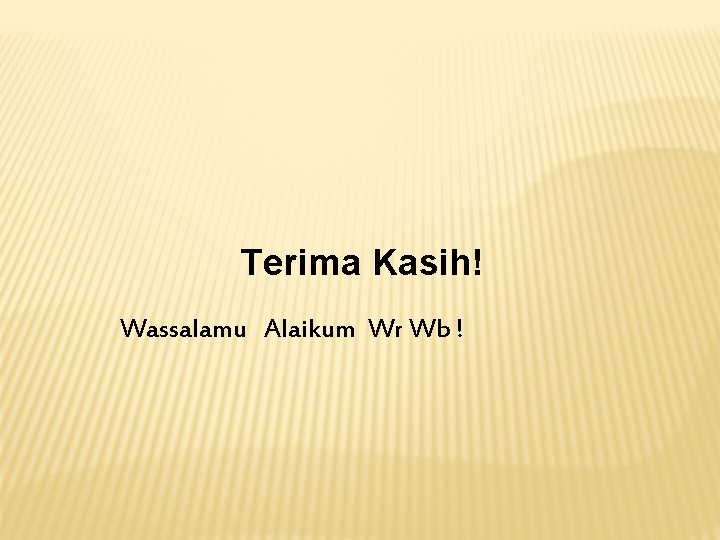 Terima Kasih! Wassalamu Alaikum Wr Wb ! Terima Kasih! Wassalamu Alaikum Wr Wb !