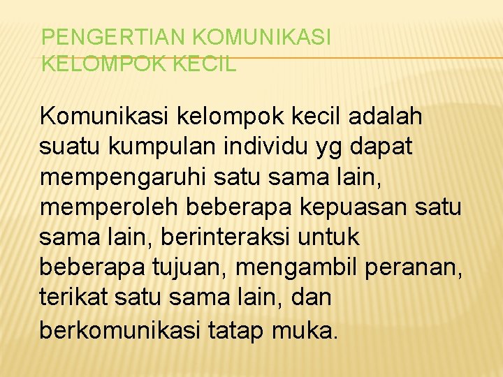 PENGERTIAN KOMUNIKASI KELOMPOK KECIL Komunikasi kelompok kecil adalah suatu kumpulan individu yg dapat mempengaruhi PENGERTIAN KOMUNIKASI KELOMPOK KECIL Komunikasi kelompok kecil adalah suatu kumpulan individu yg dapat mempengaruhi