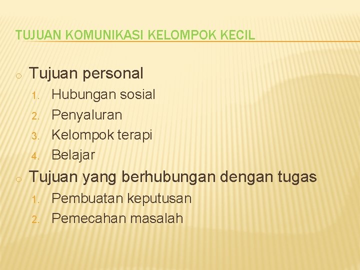TUJUAN KOMUNIKASI KELOMPOK KECIL o Tujuan personal 1. 2. 3. 4. o Hubungan sosial TUJUAN KOMUNIKASI KELOMPOK KECIL o Tujuan personal 1. 2. 3. 4. o Hubungan sosial