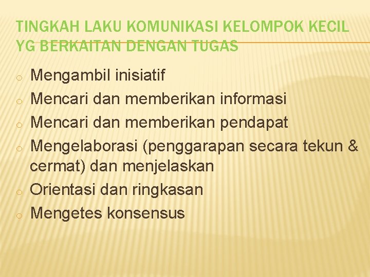 TINGKAH LAKU KOMUNIKASI KELOMPOK KECIL YG BERKAITAN DENGAN TUGAS o o o Mengambil inisiatif TINGKAH LAKU KOMUNIKASI KELOMPOK KECIL YG BERKAITAN DENGAN TUGAS o o o Mengambil inisiatif