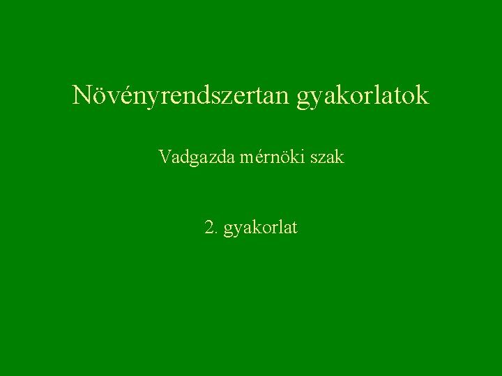 Növényrendszertan gyakorlatok Vadgazda mérnöki szak 2. gyakorlat 