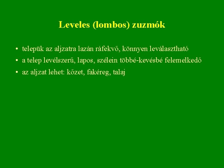 Leveles (lombos) zuzmók • telepük az aljzatra lazán ráfekvő, könnyen leválasztható • a telep Leveles (lombos) zuzmók • telepük az aljzatra lazán ráfekvő, könnyen leválasztható • a telep