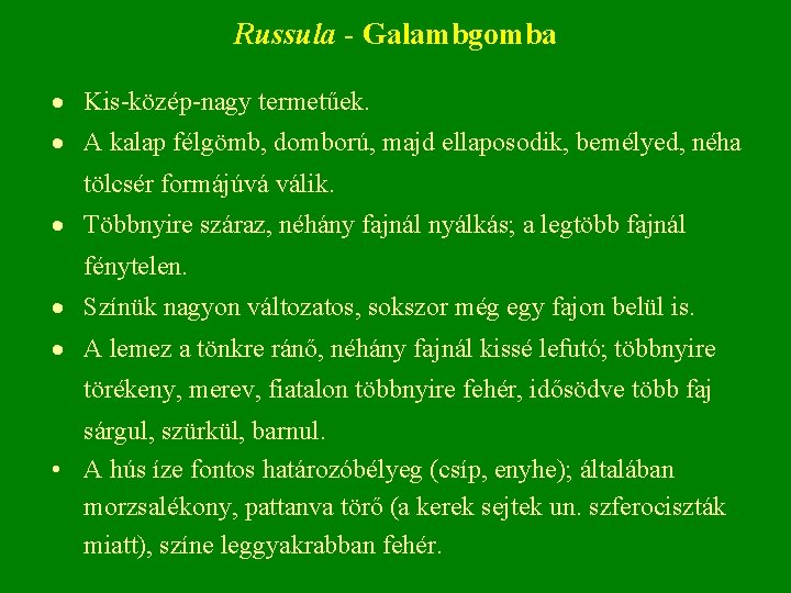 Russula - Galambgomba Kis közép nagy termetűek. A kalap félgömb, domború, majd ellaposodik, bemélyed, Russula - Galambgomba Kis közép nagy termetűek. A kalap félgömb, domború, majd ellaposodik, bemélyed,