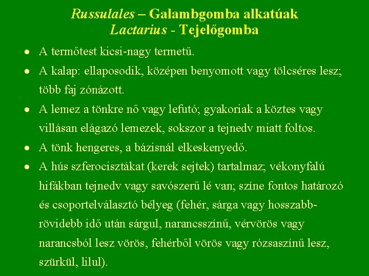 Russulales – Galambgomba alkatúak Lactarius - Tejelőgomba A termőtest kicsi nagy termetű. A kalap: