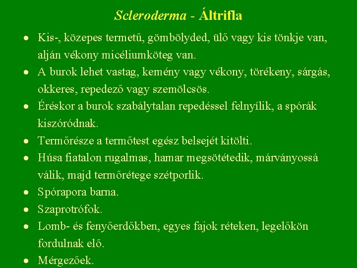 Scleroderma - Áltrifla Kis , közepes termetű, gömbölyded, ülő vagy kis tönkje van, alján