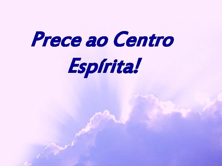 Prece ao Centro Espírita! 