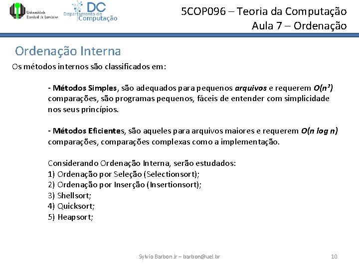 5 COP 096 – Teoria da Computação Aula 7 – Ordenação Interna Os métodos 5 COP 096 – Teoria da Computação Aula 7 – Ordenação Interna Os métodos