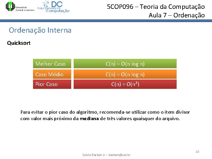 5 COP 096 – Teoria da Computação Aula 7 – Ordenação Interna Quicksort Melhor 5 COP 096 – Teoria da Computação Aula 7 – Ordenação Interna Quicksort Melhor