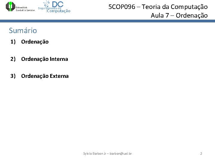 5 COP 096 – Teoria da Computação Aula 7 – Ordenação Sumário 1) Ordenação 5 COP 096 – Teoria da Computação Aula 7 – Ordenação Sumário 1) Ordenação