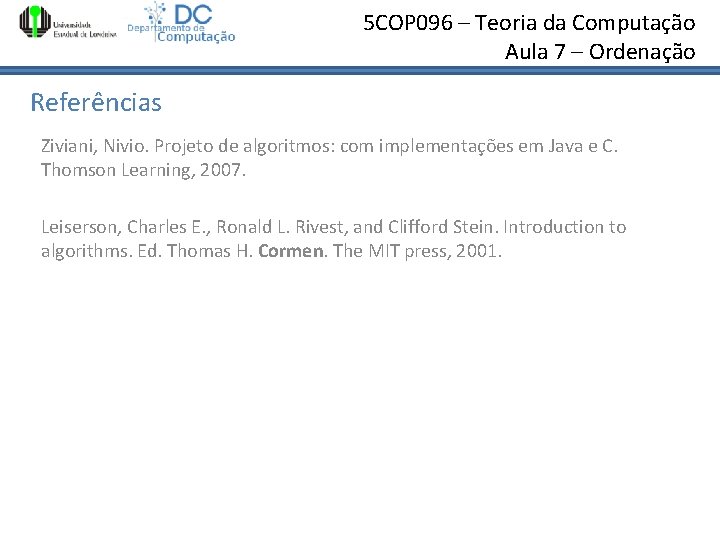 5 COP 096 – Teoria da Computação Aula 7 – Ordenação Referências Ziviani, Nivio. 5 COP 096 – Teoria da Computação Aula 7 – Ordenação Referências Ziviani, Nivio.