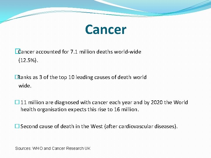 Cancer �Cancer accounted for 7. 1 million deaths world-wide (12. 5%). �Ranks as 3