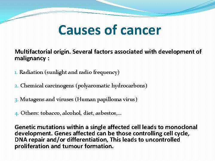 Causes of cancer Multifactorial origin. Several factors associated with development of malignancy : 1.