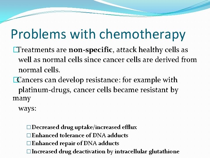 Problems with chemotherapy �Treatments are non-specific, attack healthy cells as well as normal cells